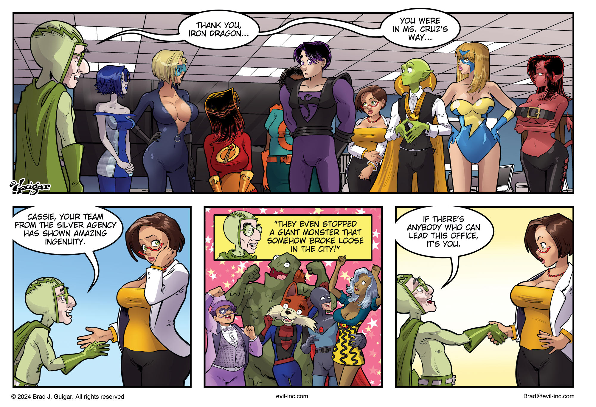 Doctor Whoosh singles out Cassie from the “Silver Agency” for her team’s ingenuity, including defeating a giant monster. He shakes her hand and says she is the right person to lead the office. Transcript Panel 1 Doctor Whoosh, loudly: Iron Dragon... Would you please step forward? Panel 2 (Iron Dragon, stepping forward) Dr. Whoosh: Thank you, Iron Dragon... You were in Ms. Cruz’s way... Panel 3 Doctor Whoosh, to Cassie: Cassie, your team from the Silver Agency has shown amazing ingenuity. Panel 4 Doctor Whoosh: They even stopped a giant monster that somehow broke loose in the city!! Panel 9 Doctor Whoosh: If there’s anybody who can lead this office, it’s you.